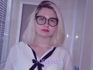 Foreseen