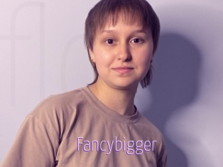 Fancybigger