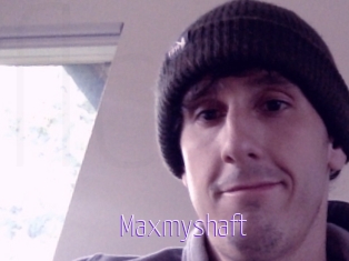 Maxmyshaft