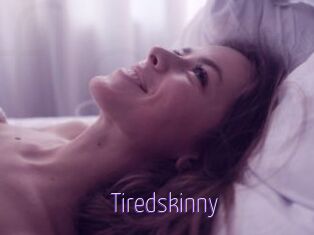 Tiredskinny